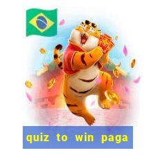 quiz to win paga mesmo quiz money paga mesmo